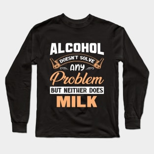 Alcohol doesn't solve any problem Long Sleeve T-Shirt